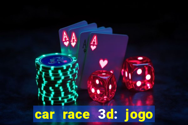 car race 3d: jogo de carros